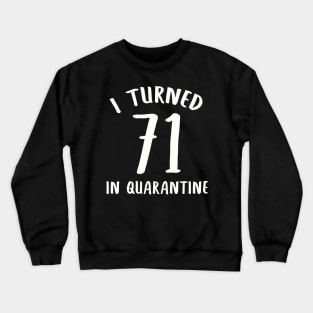 I Turned 71 In Quarantine Crewneck Sweatshirt
